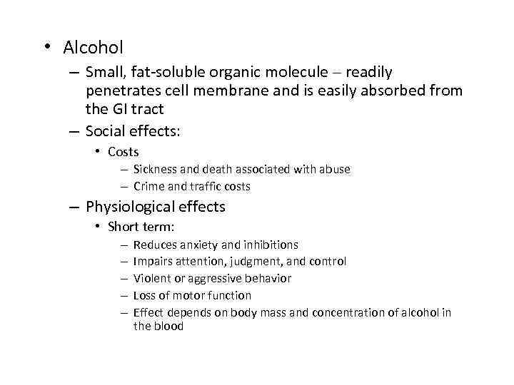  • Alcohol – Small, fat-soluble organic molecule – readily penetrates cell membrane and