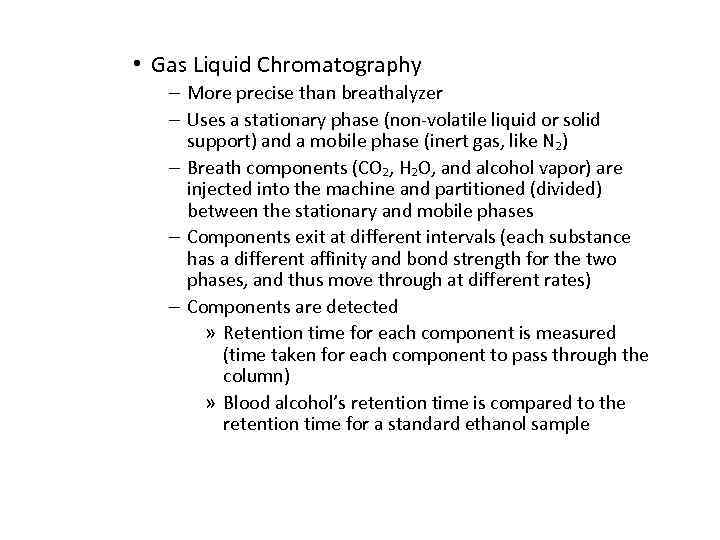  • Gas Liquid Chromatography – More precise than breathalyzer – Uses a stationary