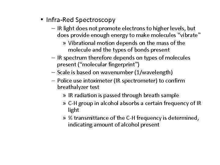  • Infra-Red Spectroscopy – IR light does not promote electrons to higher levels,