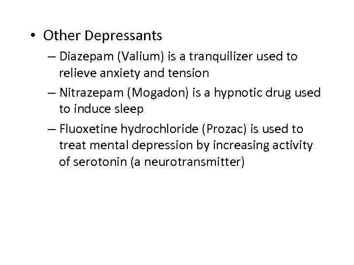  • Other Depressants – Diazepam (Valium) is a tranquilizer used to relieve anxiety