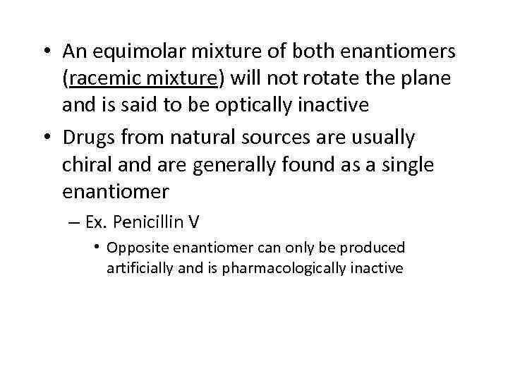  • An equimolar mixture of both enantiomers (racemic mixture) will not rotate the