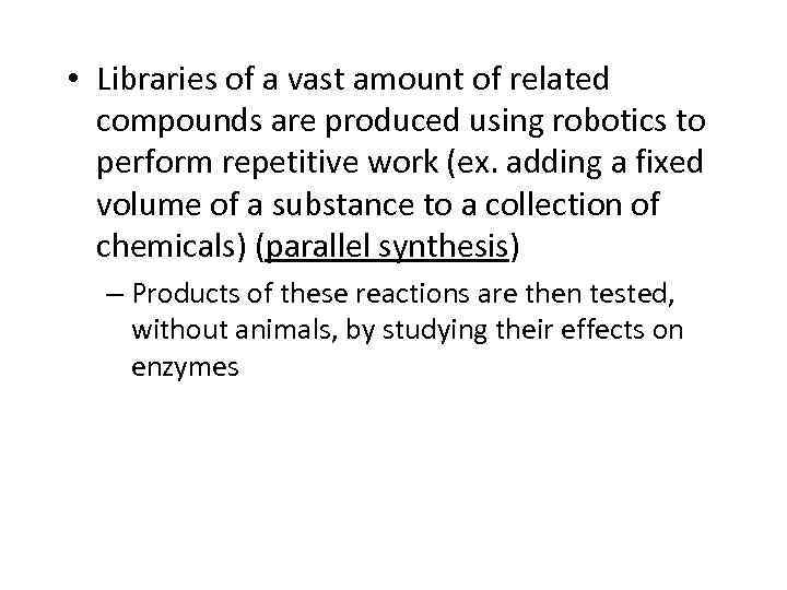  • Libraries of a vast amount of related compounds are produced using robotics