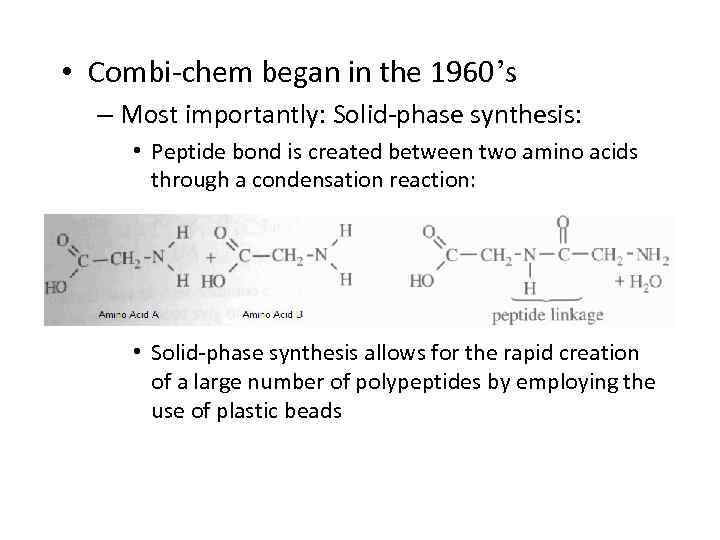  • Combi-chem began in the 1960’s – Most importantly: Solid-phase synthesis: • Peptide