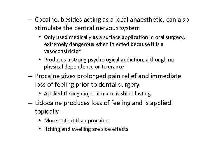 – Cocaine, besides acting as a local anaesthetic, can also stimulate the central nervous