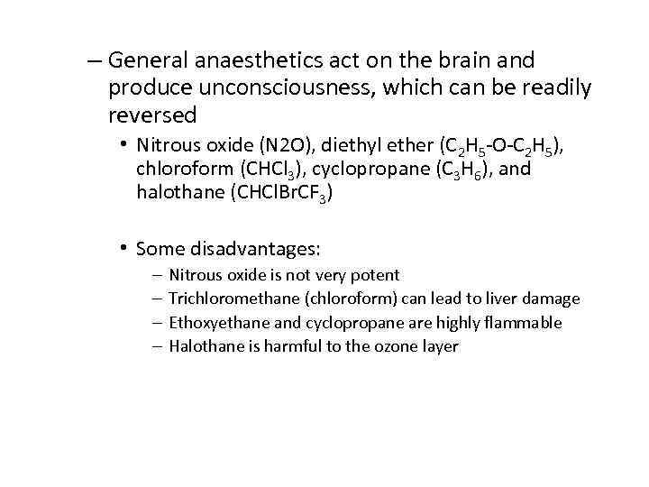 – General anaesthetics act on the brain and produce unconsciousness, which can be readily