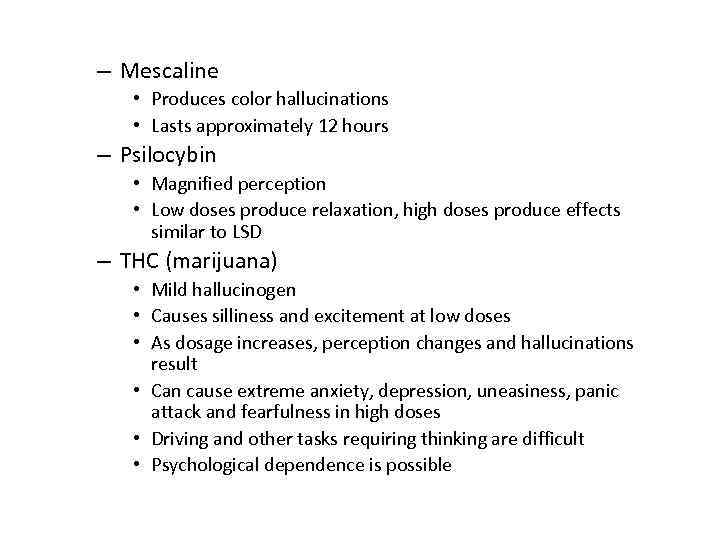 – Mescaline • Produces color hallucinations • Lasts approximately 12 hours – Psilocybin •