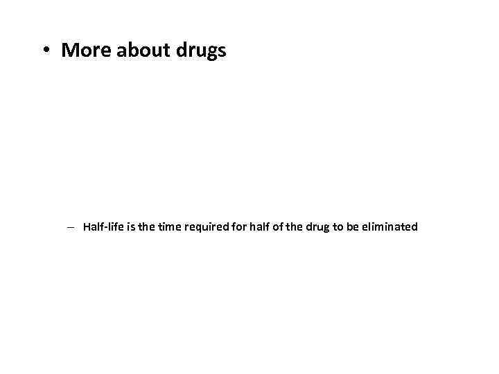  • More about drugs • Fat-soluble drugs are more easily absorbed, since blood