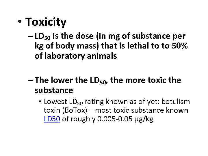  • Toxicity – LD 50 is the dose (in mg of substance per
