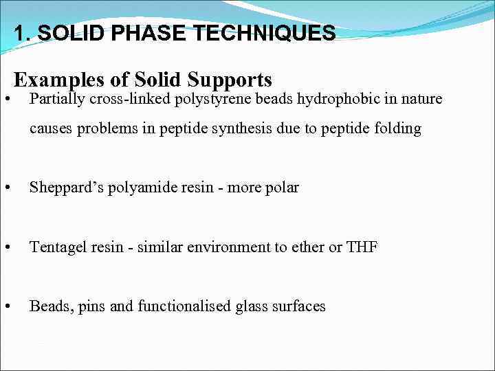 1. SOLID PHASE TECHNIQUES • Examples of Solid Supports Partially cross-linked polystyrene beads hydrophobic