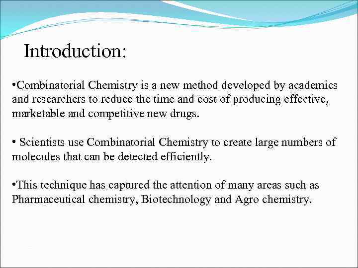 Introduction: • Combinatorial Chemistry is a new method developed by academics and researchers to