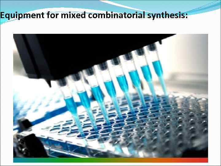 Equipment for mixed combinatorial synthesis: 