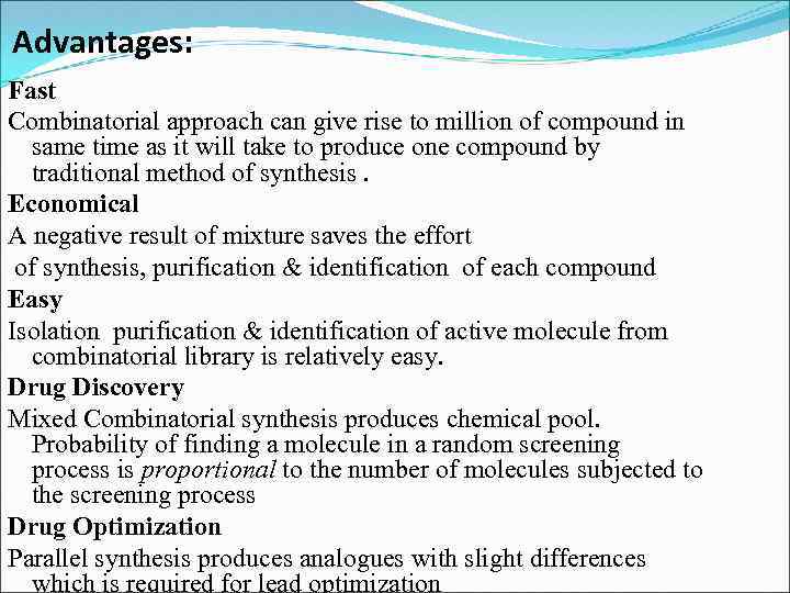 Advantages: Fast Combinatorial approach can give rise to million of compound in same time