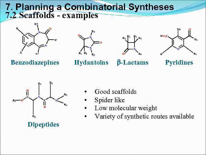 7. Planning a Combinatorial Syntheses 7. 2 Scaffolds - examples Benzodiazepines Hydantoins • •