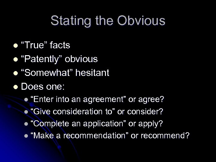 Stating the Obvious “True” facts l “Patently” obvious l “Somewhat” hesitant l Does one: