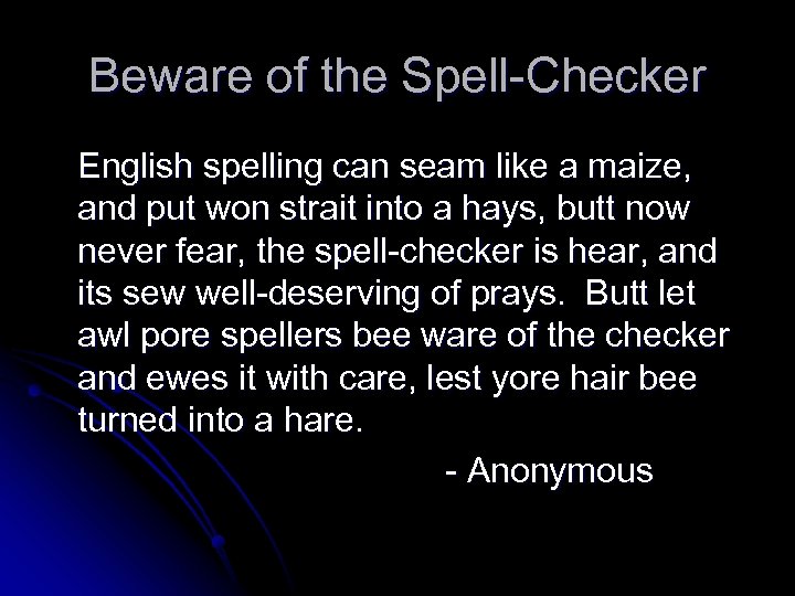 Beware of the Spell-Checker English spelling can seam like a maize, and put won