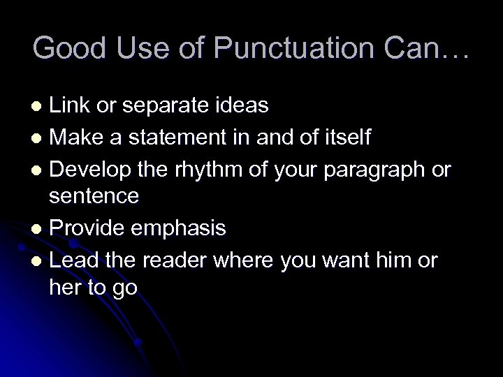 Good Use of Punctuation Can… Link or separate ideas l Make a statement in