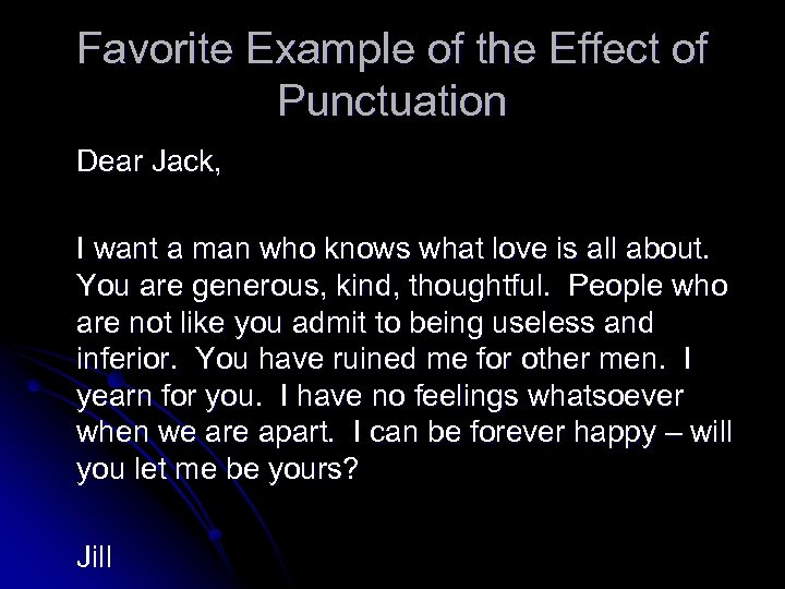 Favorite Example of the Effect of Punctuation Dear Jack, I want a man who
