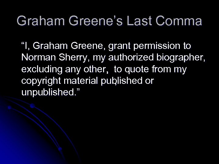 Graham Greene’s Last Comma “I, Graham Greene, grant permission to Norman Sherry, my authorized