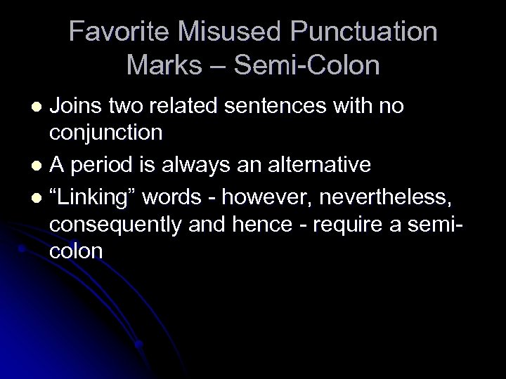 Favorite Misused Punctuation Marks – Semi-Colon Joins two related sentences with no conjunction l