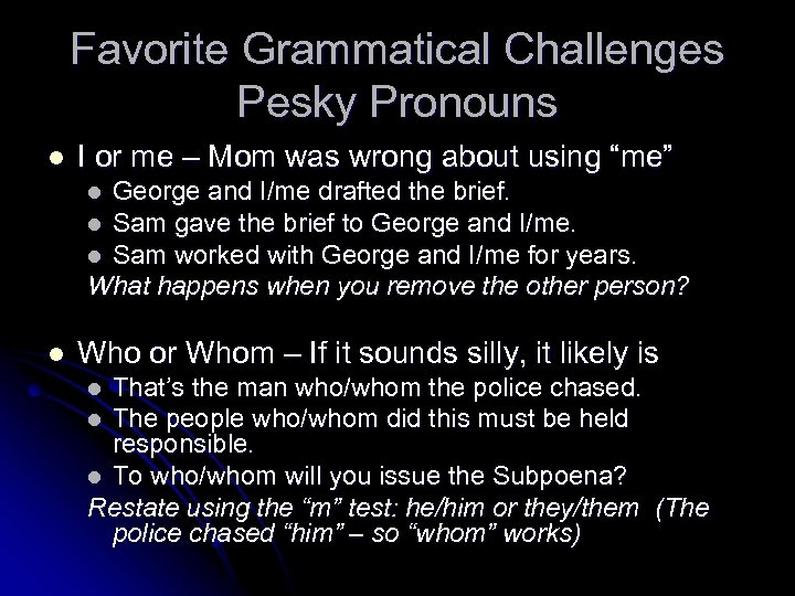 Favorite Grammatical Challenges Pesky Pronouns l I or me – Mom was wrong about