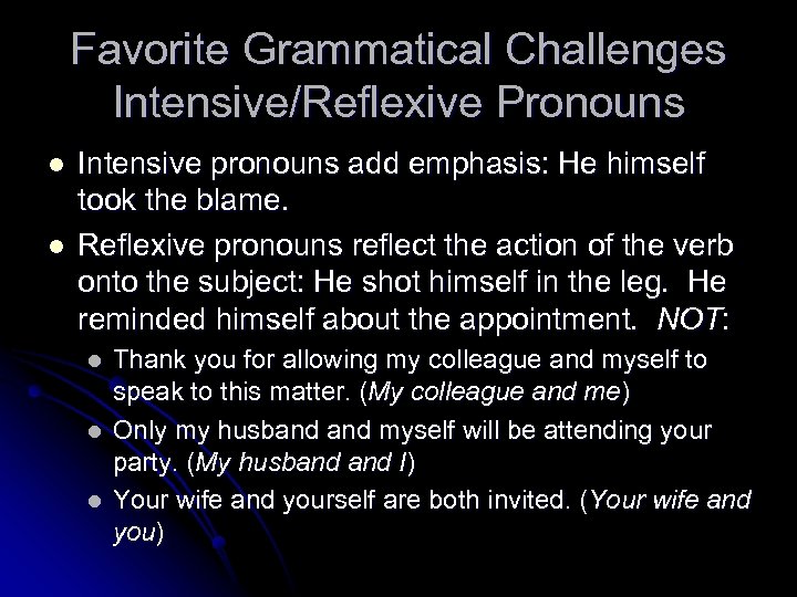 Favorite Grammatical Challenges Intensive/Reflexive Pronouns l l Intensive pronouns add emphasis: He himself took