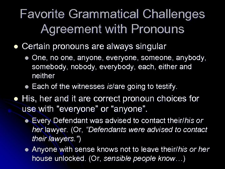 Favorite Grammatical Challenges Agreement with Pronouns l Certain pronouns are always singular l l