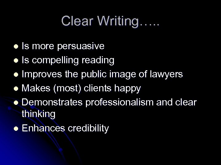 Clear Writing…. . Is more persuasive l Is compelling reading l Improves the public