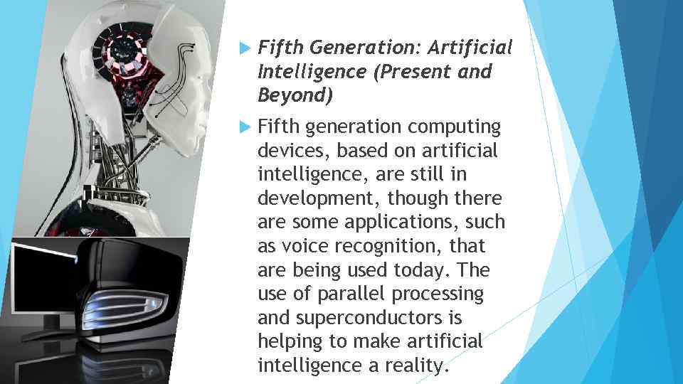  Fifth Generation: Artificial Intelligence (Present and Beyond) Fifth generation computing devices, based on