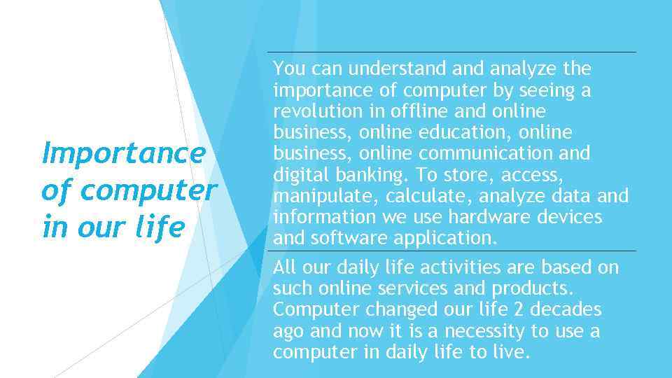 Importance of computer in our life You can understand analyze the importance of computer