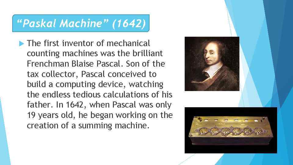 “Paskal Machine” (1642) The first inventor of mechanical counting machines was the brilliant Frenchman