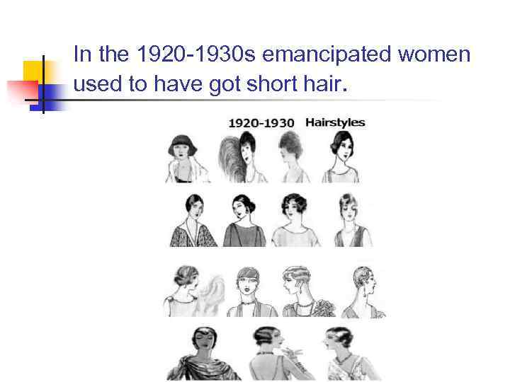 In the 1920 -1930 s emancipated women used to have got short hair. 