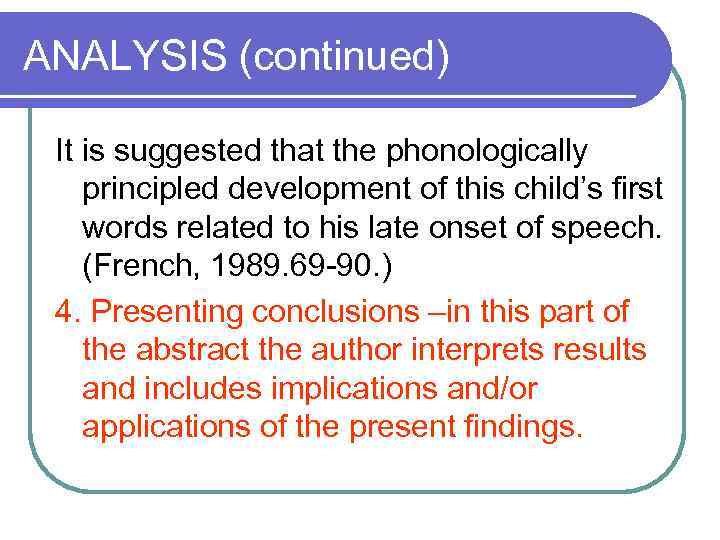 ANALYSIS (continued) It is suggested that the phonologically principled development of this child’s first