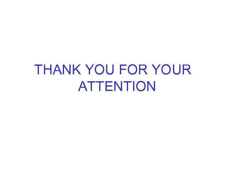 THANK YOU FOR YOUR ATTENTION 