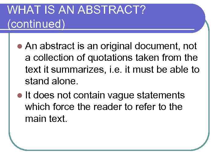 WHAT IS AN ABSTRACT? (continued) l An abstract is an original document, not a