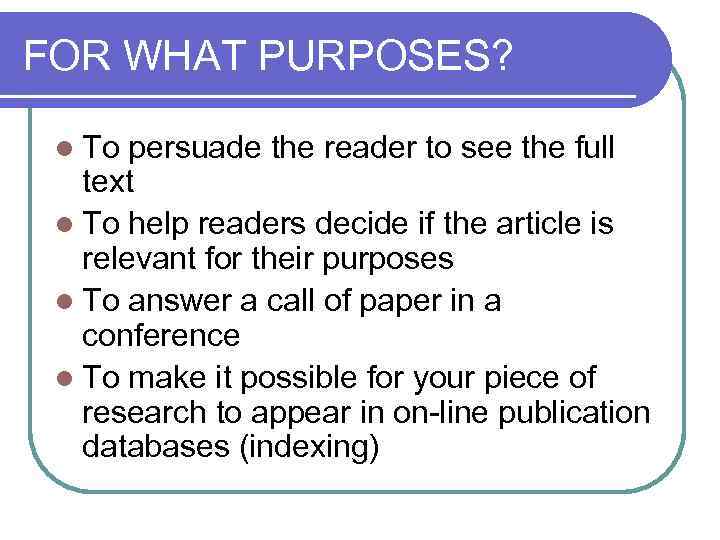 FOR WHAT PURPOSES? l To persuade the reader to see the full text l