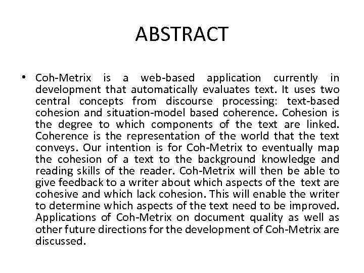 ABSTRACT • Coh-Metrix is a web-based application currently in development that automatically evaluates text.