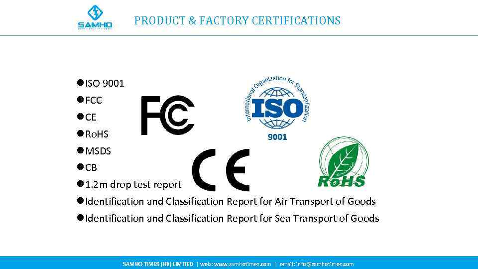PRODUCT & FACTORY CERTIFICATIONS l ISO 9001 l FCC l CE l Ro. HS