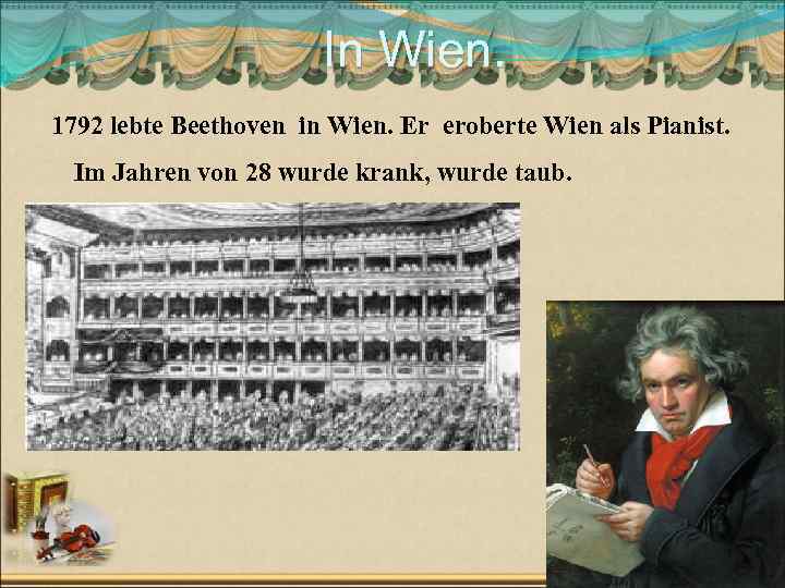 In Wien. 1792 lebte Beethoven in Wien. Er eroberte Wien als Pianist. Im Jahren