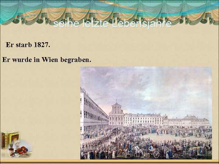 seine letzte Lebensjahre Er starb 1827. Er wurde in Wien begraben. Слайд 4 