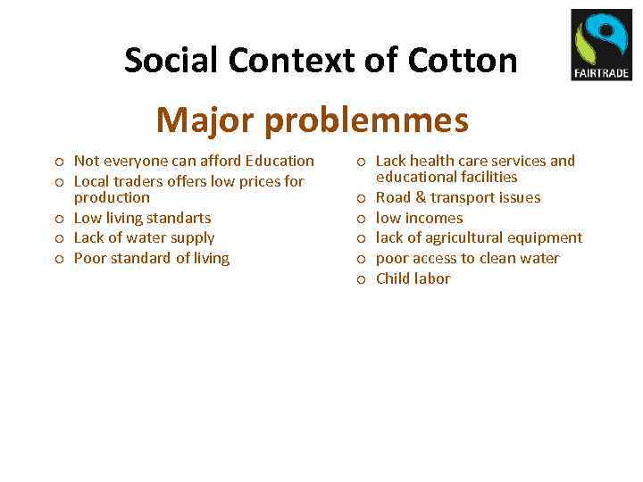 Social Context of Cotton Major problemmes o Not everyone can afford Education o Local