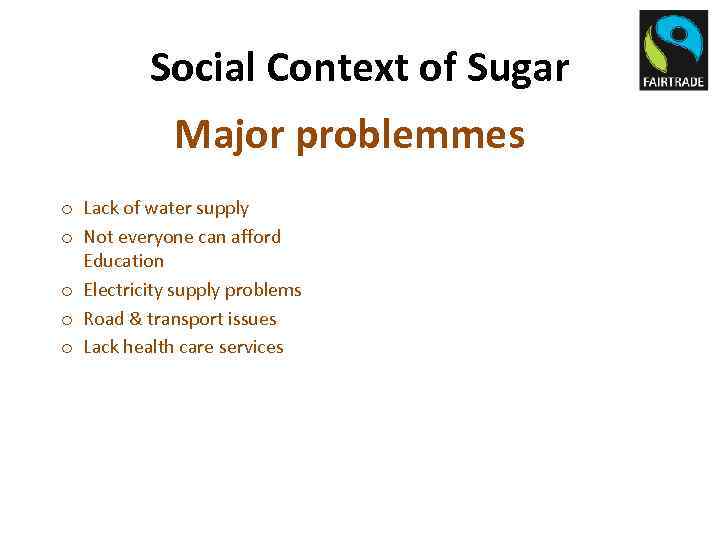 Social Context of Sugar Major problemmes o Lack of water supply o Not everyone