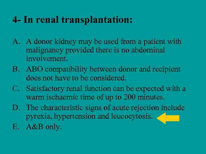 4 - In renal transplantation: A. A donor kidney may be used from a
