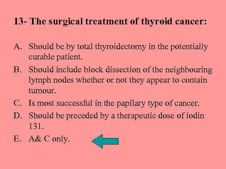 13 - The surgical treatment of thyroid cancer: A. Should be by total thyroidectomy