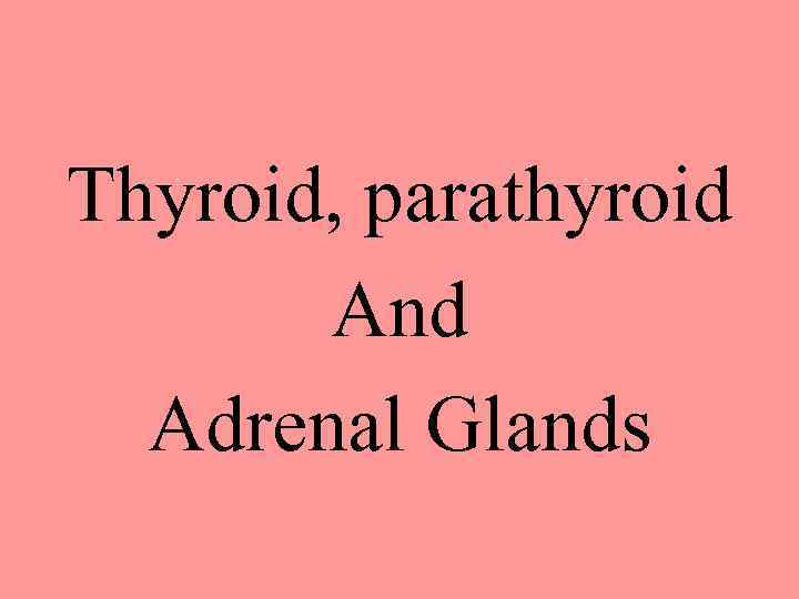 Thyroid, parathyroid And Adrenal Glands 