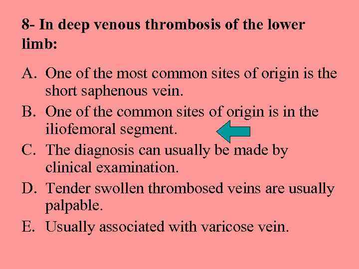 8 - In deep venous thrombosis of the lower limb: A. One of the