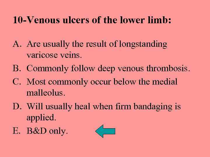 10 -Venous ulcers of the lower limb: A. Are usually the result of longstanding