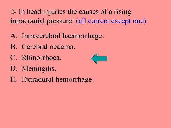 2 - In head injuries the causes of a rising intracranial pressure: (all correct