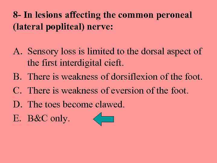 8 - In lesions affecting the common peroneal (lateral popliteal) nerve: A. Sensory loss