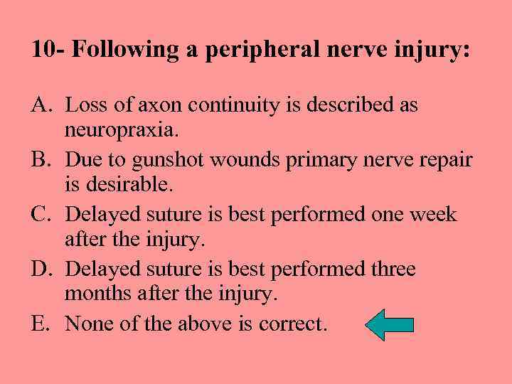 10 - Following a peripheral nerve injury: A. Loss of axon continuity is described