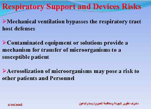 Respiratory Support and Devices Risks ØMechanical ventilation bypasses the respiratory tract host defenses ØContaminated